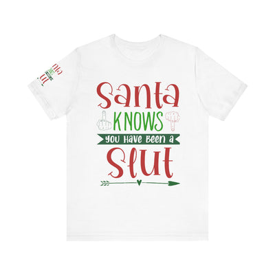 Santa Knows You're a Slut Unisex Tee