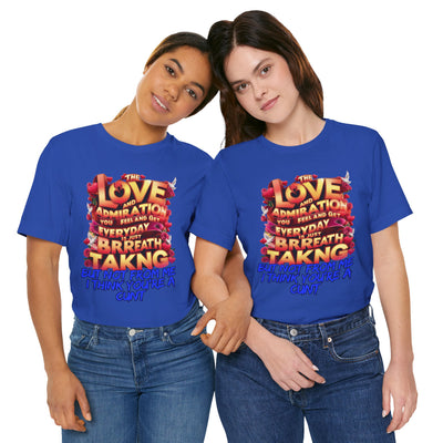 Offensive Unisex Tee - I THINK YOU ARE A CUNT T-SHIRT