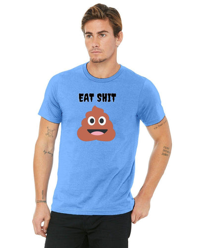 A nice soft unisex eat shit t-shirt