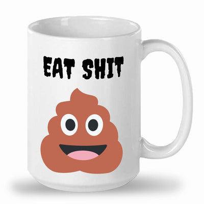 Eat shit mug that would be a funny gift for someone you love