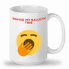 I shaved my balls for this mug that would be a funny gift.