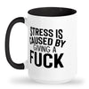 Stress caused by giving a fuck mug