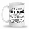 I dont have a dirty mind just a dirty sence of humor
