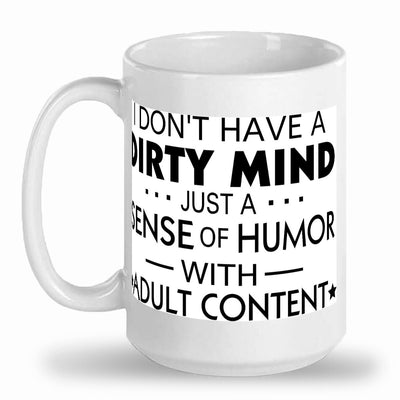 I dont have a dirty mind just a dirty sence of humor