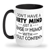 I dont have a dirty mind just a dirty sence of humor