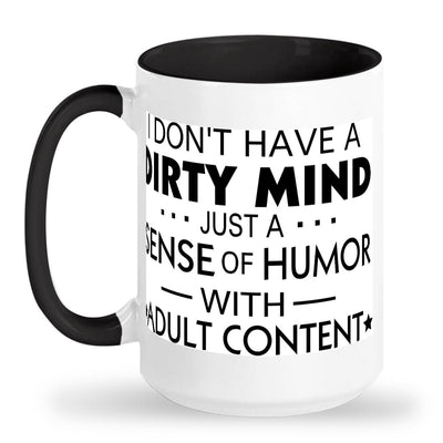 I dont have a dirty mind just a dirty sence of humor