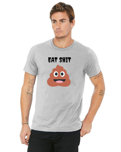 A nice soft unisex eat shit t-shirt