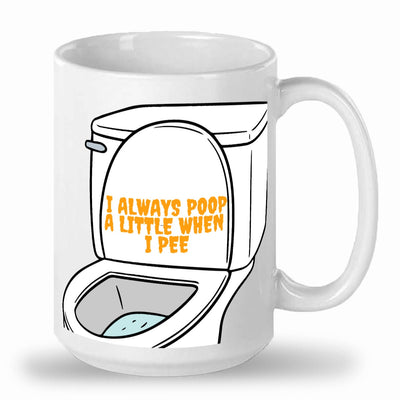 I always poop a little when I pee mug