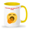 I shaved my balls for this mug that would be a funny gift.