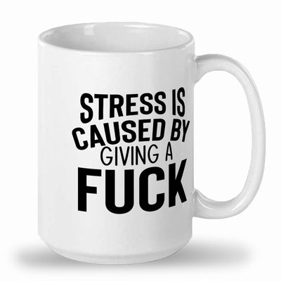 Stress caused by giving a fuck mug