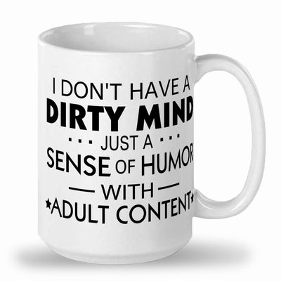 I dont have a dirty mind just a dirty sence of humor