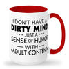 I dont have a dirty mind just a dirty sence of humor