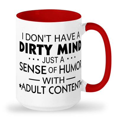 I dont have a dirty mind just a dirty sence of humor