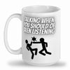 Talking when should be listening mug