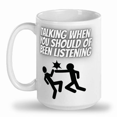 Talking when should be listening mug