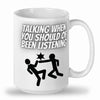 Talking when should be listening mug