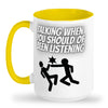 Talking when should be listening mug