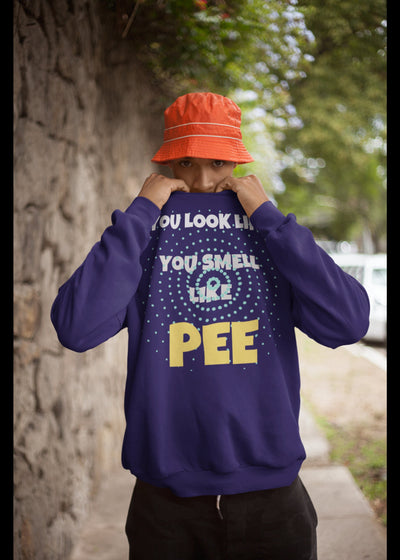You look like you smell like pee sweatshirt soft sweatshirt smell bad you smell like pee have a shower you stink sweatshirt you smell