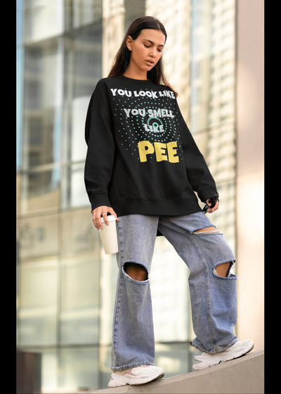 You look like you smell like pee sweatshirt soft sweatshirt smell bad you smell like pee have a shower you stink sweatshirt you smell