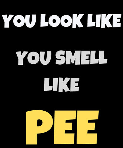 You look like you smell like pee sweatshirt soft sweatshirt smell bad you smell like pee have a shower you stink sweatshirt you smell
