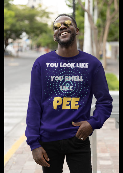 You look like you smell like pee sweatshirt soft sweatshirt smell bad you smell like pee have a shower you stink sweatshirt you smell