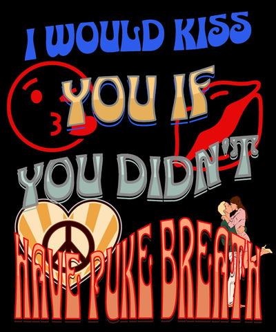 Unisex puke shirt that tells your loved ones that if they puke no kisses on funny shirt that's a great puke shirt gift for a friend