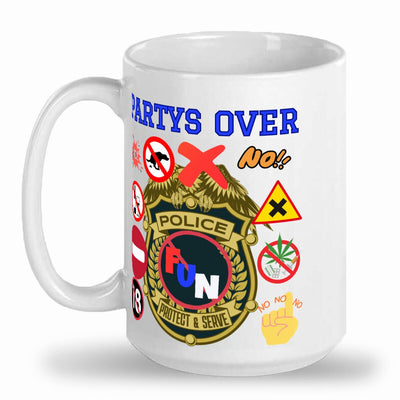 Tall glossy ceramic mug Party's over mug fun police mug party mug be the fun police with a hot mug of coffee