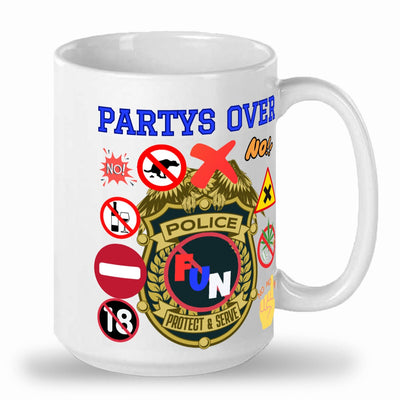 Tall glossy ceramic mug Party's over mug fun police mug party mug be the fun police with a hot mug of coffee