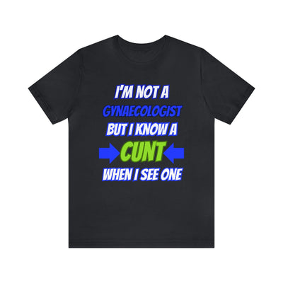 Unisex Jersey Short Sleeve Tee Gynecologist shirt funny Gynecologist clothes adult humor cunt shirt