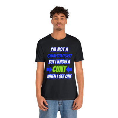 Unisex Jersey Short Sleeve Tee Gynecologist shirt funny Gynecologist clothes adult humor cunt shirt