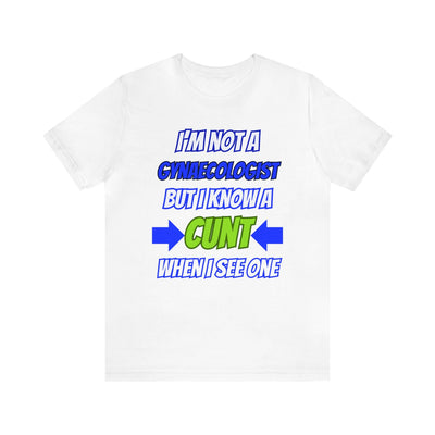 Unisex Jersey Short Sleeve Tee Gynecologist shirt funny Gynecologist clothes adult humor cunt shirt